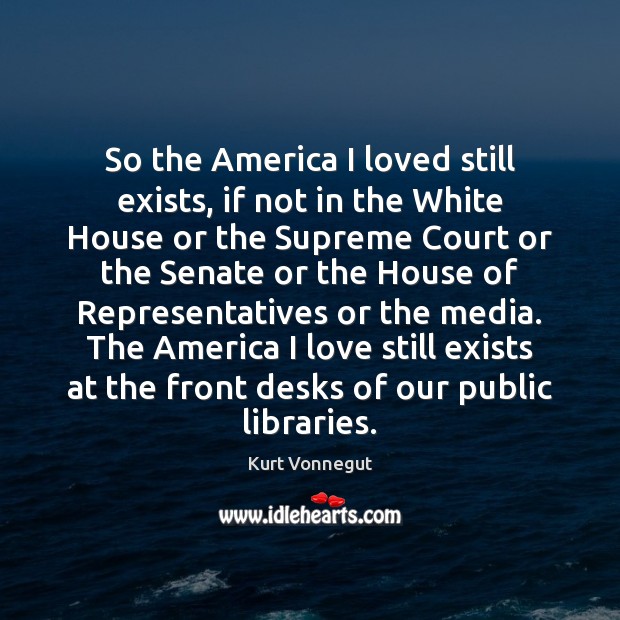 So the America I loved still exists, if not in the White Image
