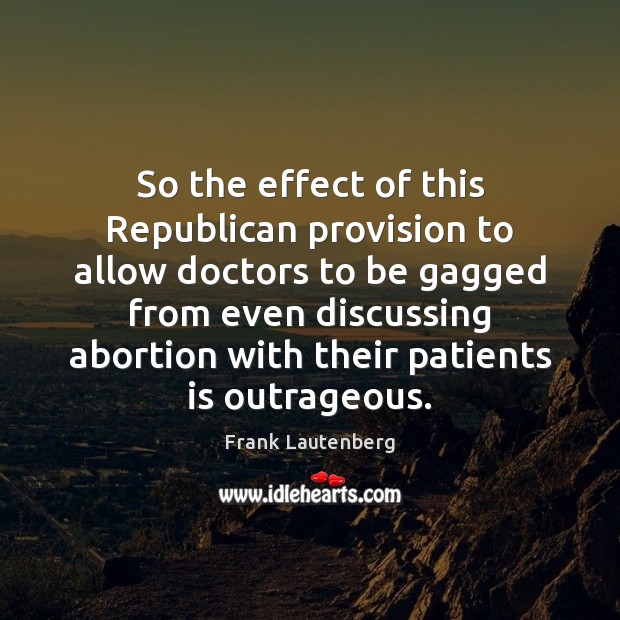 So the effect of this Republican provision to allow doctors to be Frank Lautenberg Picture Quote
