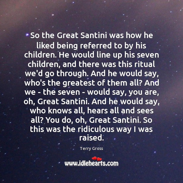 So the Great Santini was how he liked being referred to by Image