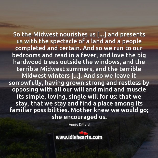 So the Midwest nourishes us […] and presents us with the spectacle of Annie Dillard Picture Quote