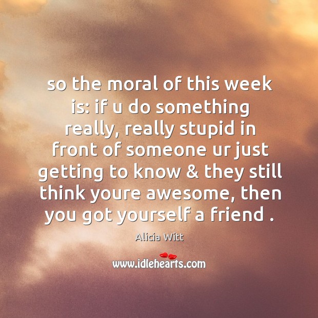 So the moral of this week is: if u do something really, Image