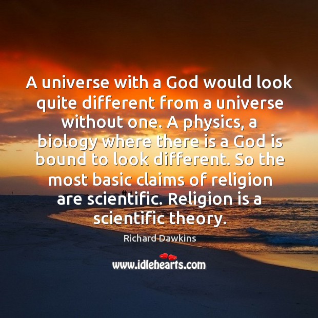 So the most basic claims of religion are scientific. Religion is a scientific theory. Richard Dawkins Picture Quote