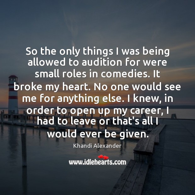 So the only things I was being allowed to audition for were Khandi Alexander Picture Quote