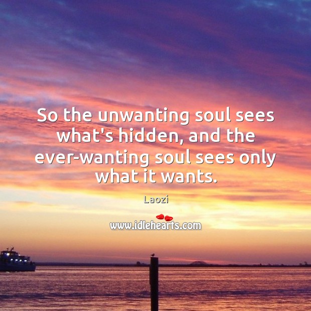 So the unwanting soul sees what’s hidden, and the ever-wanting soul sees Laozi Picture Quote