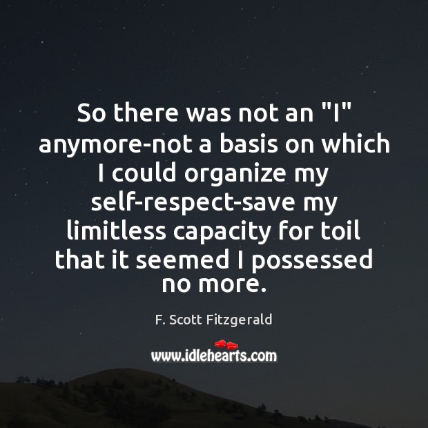 So there was not an “I” anymore-not a basis on which I F. Scott Fitzgerald Picture Quote