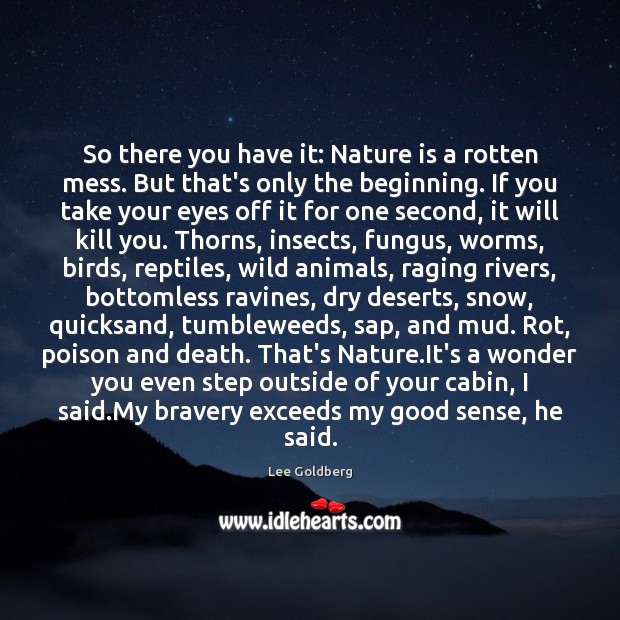 So there you have it: Nature is a rotten mess. But that’s Lee Goldberg Picture Quote