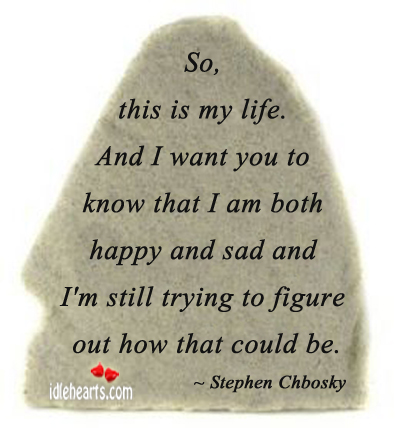 So, this is my life. And I want you to Stephen Chbosky Picture Quote