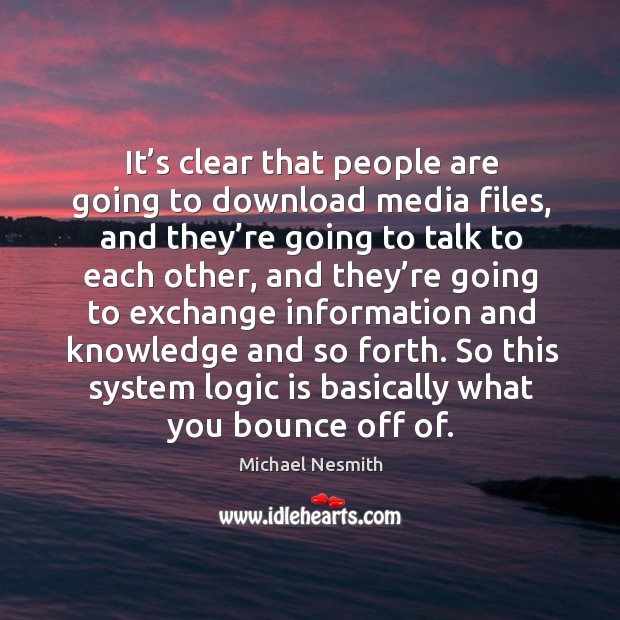 So this system logic is basically what you bounce off of. Logic Quotes Image
