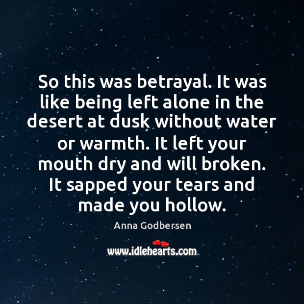 So this was betrayal. It was like being left alone in the Anna Godbersen Picture Quote