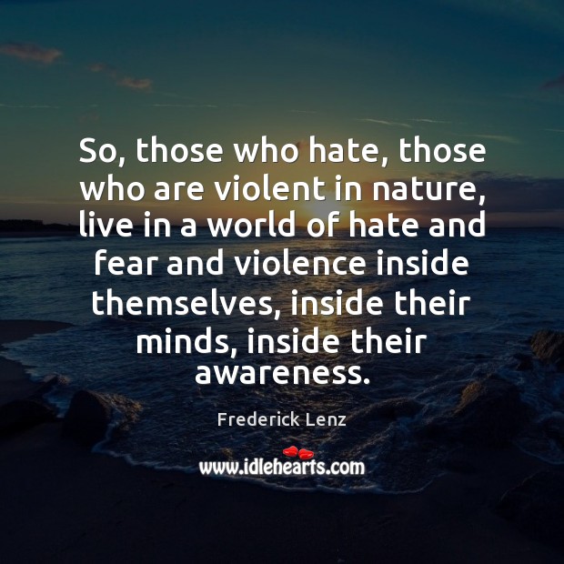 So, those who hate, those who are violent in nature, live in Image