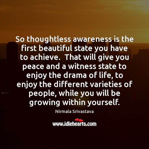 So thoughtless awareness is the first beautiful state you have to achieve. Nirmala Srivastava Picture Quote