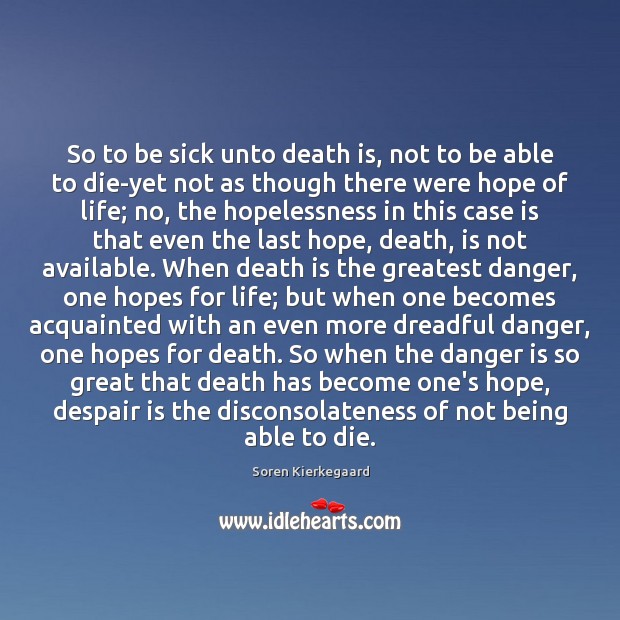 So to be sick unto death is, not to be able to Death Quotes Image