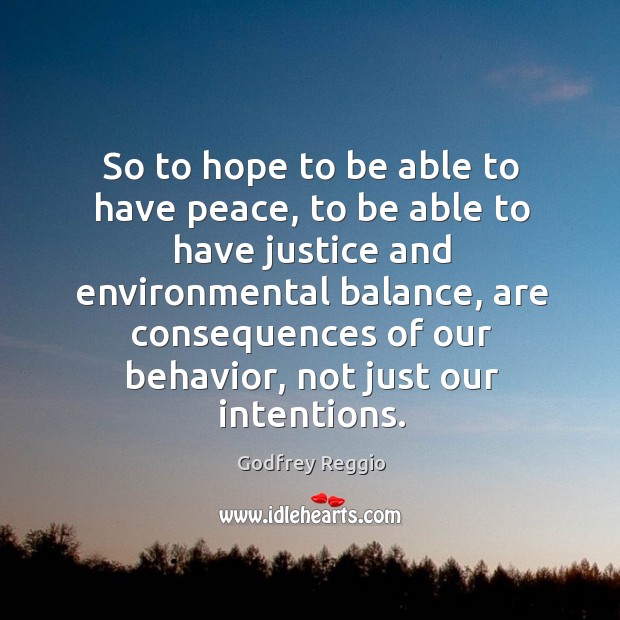 So to hope to be able to have peace Godfrey Reggio Picture Quote