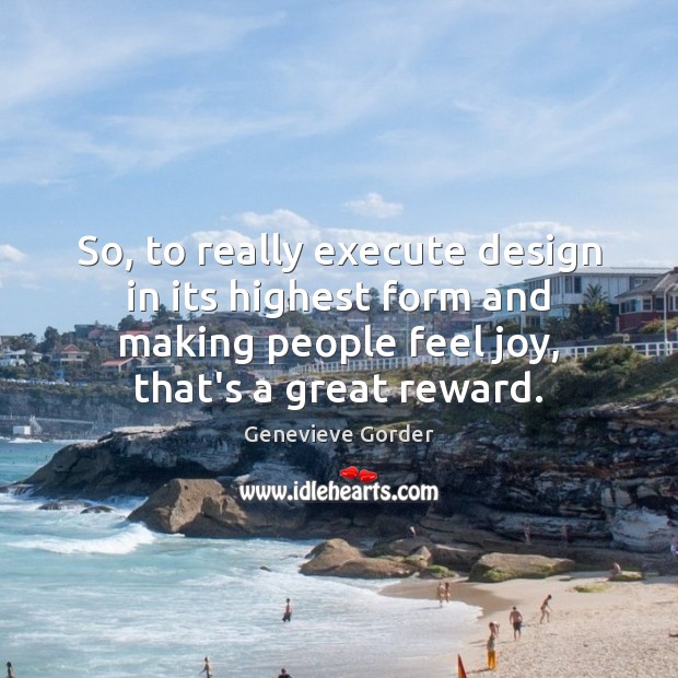 So, to really execute design in its highest form and making people Genevieve Gorder Picture Quote