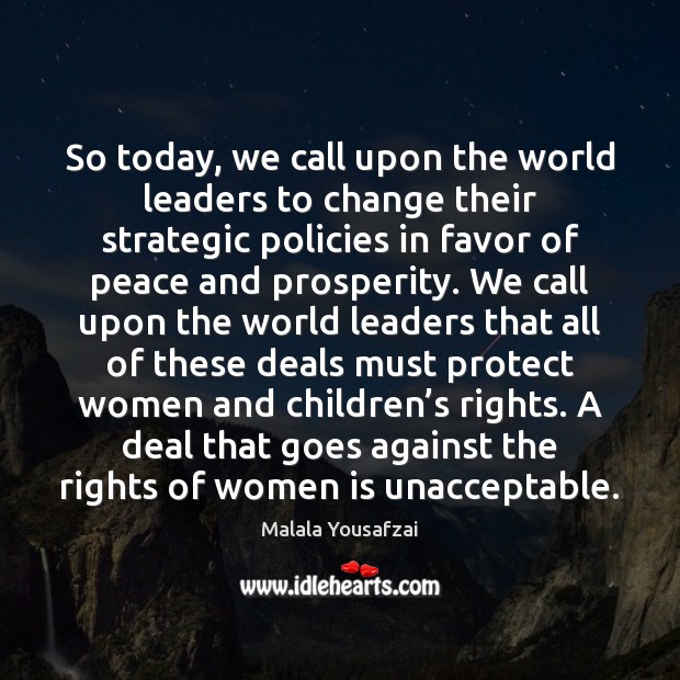 So today, we call upon the world leaders to change their strategic Malala Yousafzai Picture Quote