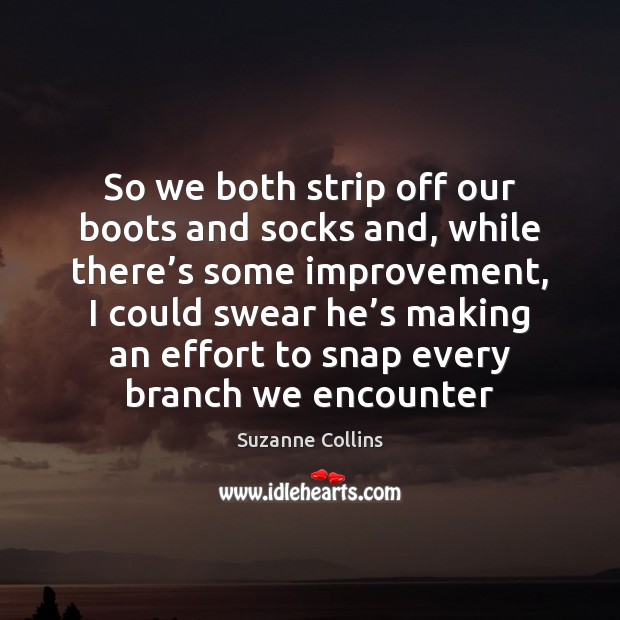 So we both strip off our boots and socks and, while there’ Suzanne Collins Picture Quote
