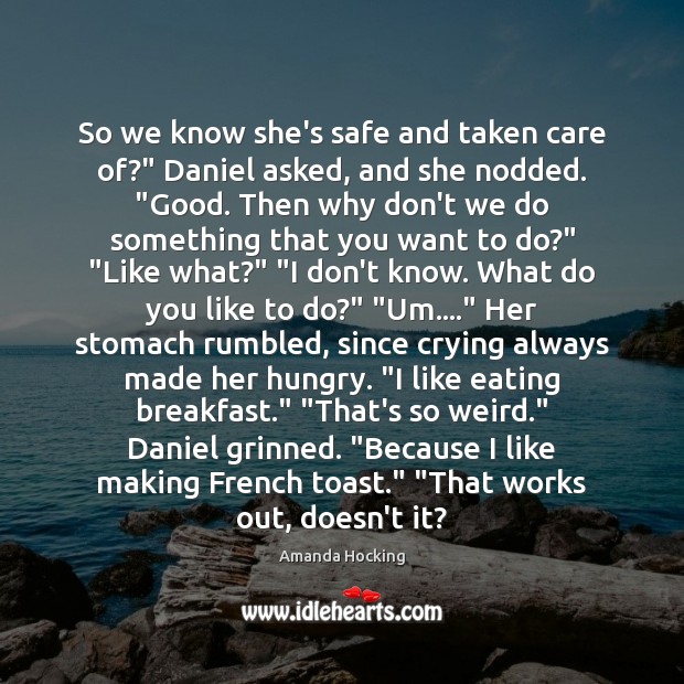 So we know she’s safe and taken care of?” Daniel asked, and Amanda Hocking Picture Quote