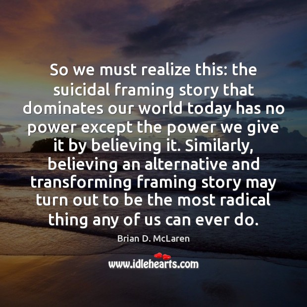 So we must realize this: the suicidal framing story that dominates our Realize Quotes Image
