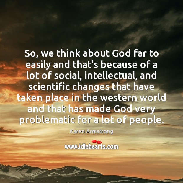 So, we think about God far to easily and that’s because of Karen Armstrong Picture Quote