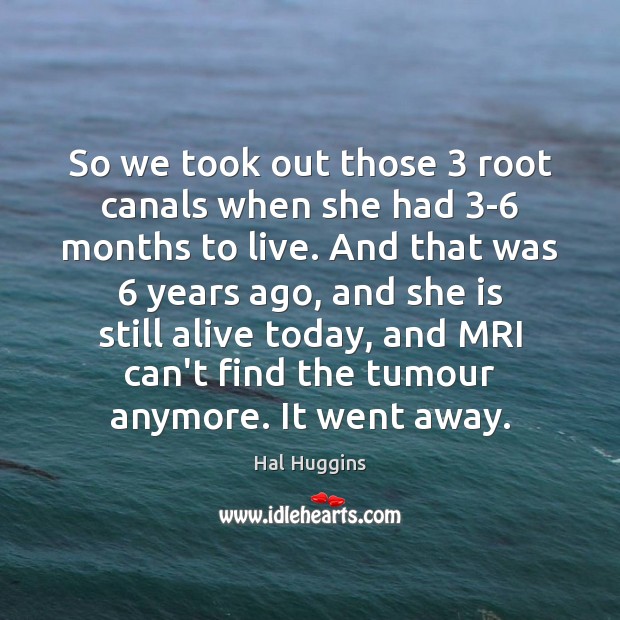 So we took out those 3 root canals when she had 3-6 months 
