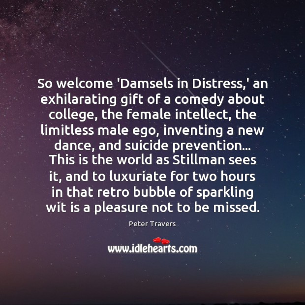 So welcome ‘Damsels in Distress,’ an exhilarating gift of a comedy Peter Travers Picture Quote