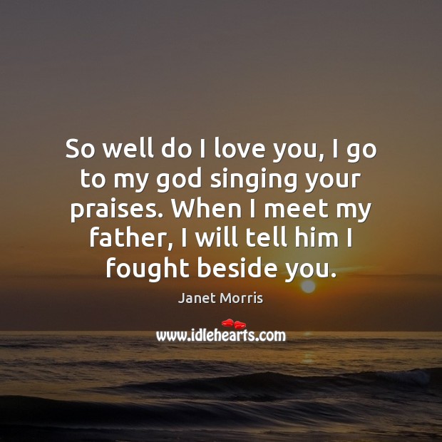 So well do I love you, I go to my God singing I Love You Quotes Image