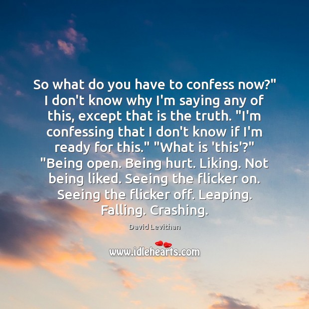 So what do you have to confess now?” I don’t know why David Levithan Picture Quote