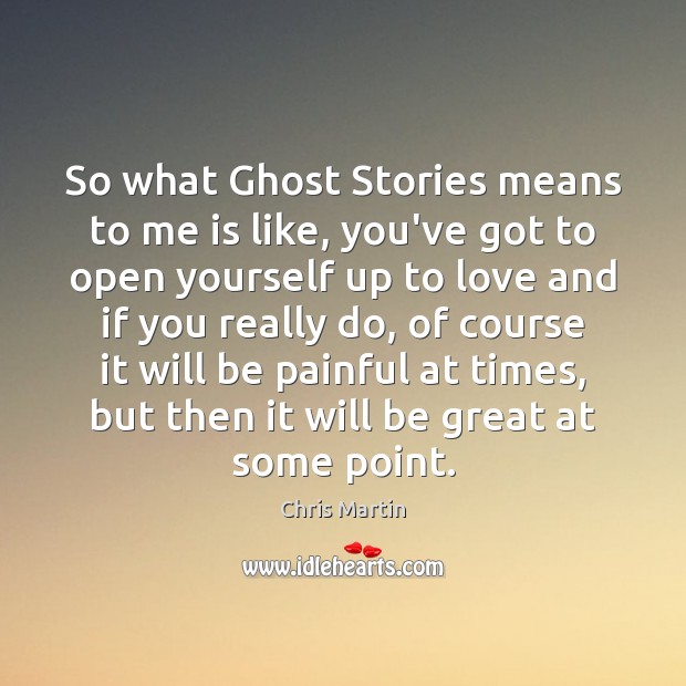 So what Ghost Stories means to me is like, you’ve got to Image