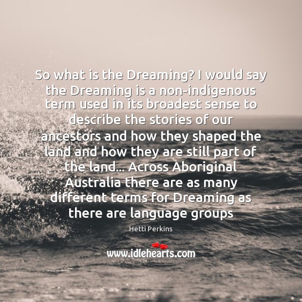 So what is the Dreaming? I would say the Dreaming is a Dreaming Quotes Image