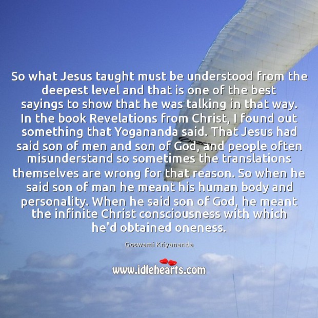 So what Jesus taught must be understood from the deepest level and Goswami Kriyananda Picture Quote