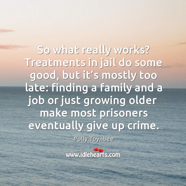So what really works? treatments in jail do some good, but it’s mostly too late Crime Quotes Image