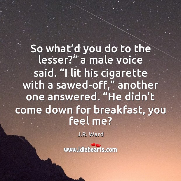 So what’d you do to the lesser?” a male voice said. “ Image