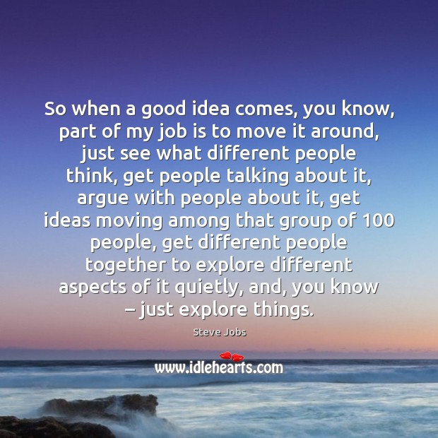 So when a good idea comes, you know, part of my job Steve Jobs Picture Quote