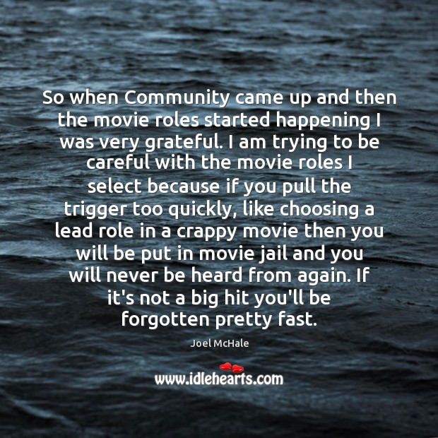 So when Community came up and then the movie roles started happening Joel McHale Picture Quote