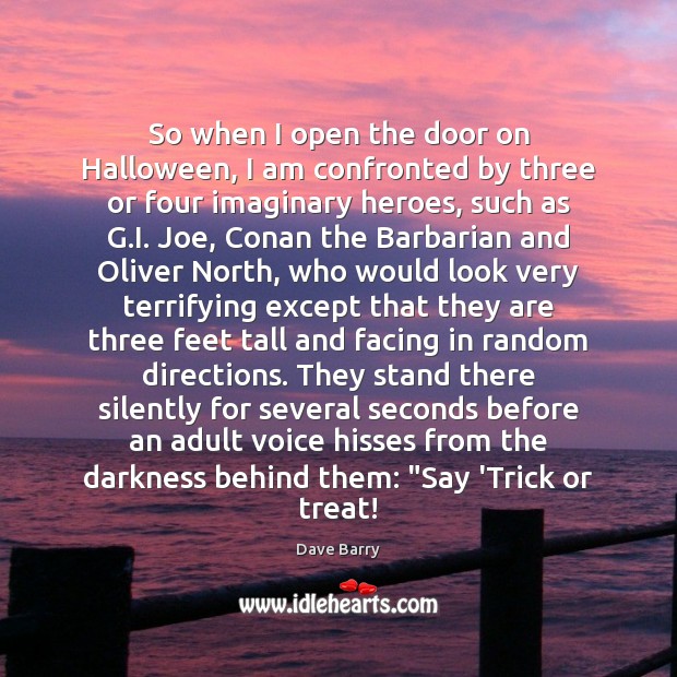 So when I open the door on Halloween, I am confronted by Dave Barry Picture Quote