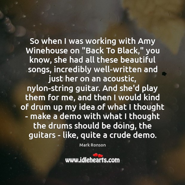 So when I was working with Amy Winehouse on “Back To Black,” Mark Ronson Picture Quote