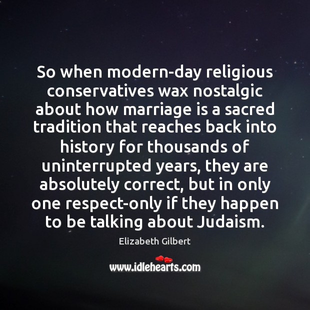 So when modern-day religious conservatives wax nostalgic about how marriage is a Marriage Quotes Image