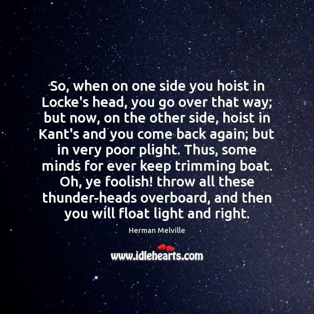 So, when on one side you hoist in Locke’s head, you go Herman Melville Picture Quote
