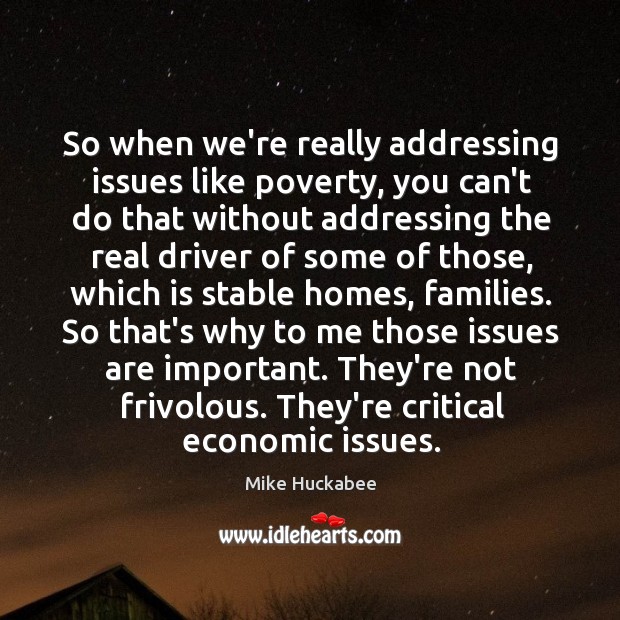 So when we’re really addressing issues like poverty, you can’t do that Mike Huckabee Picture Quote