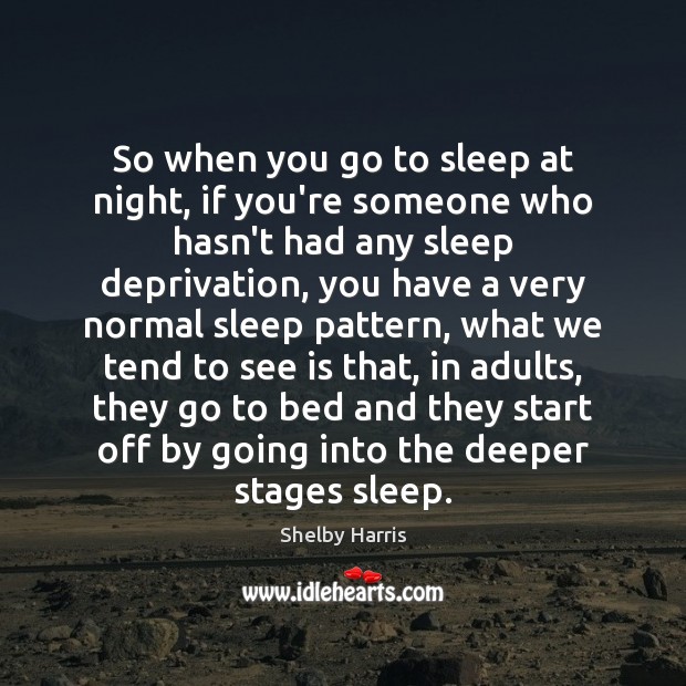 So when you go to sleep at night, if you’re someone who Shelby Harris Picture Quote