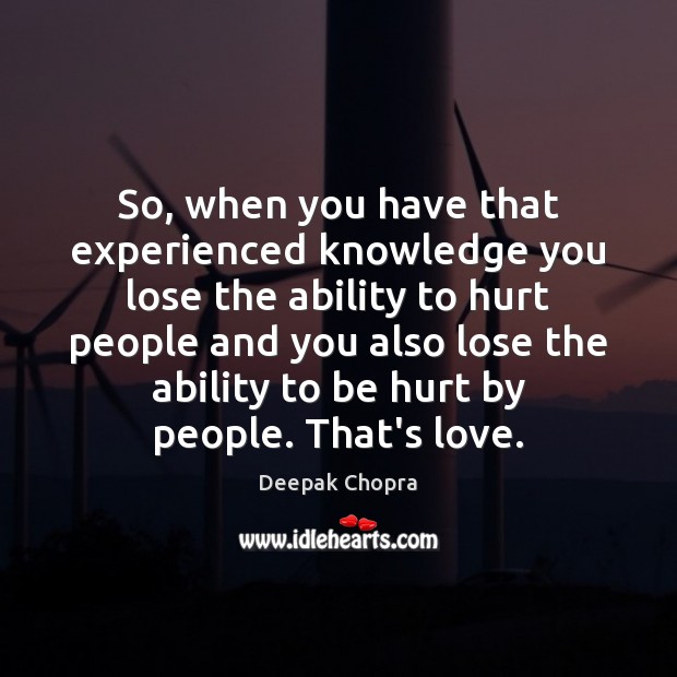 So, when you have that experienced knowledge you lose the ability to Ability Quotes Image