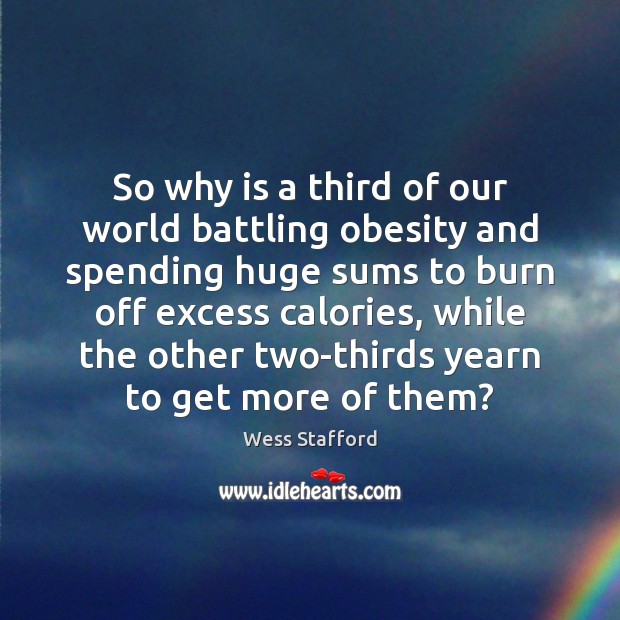 So why is a third of our world battling obesity and spending Image