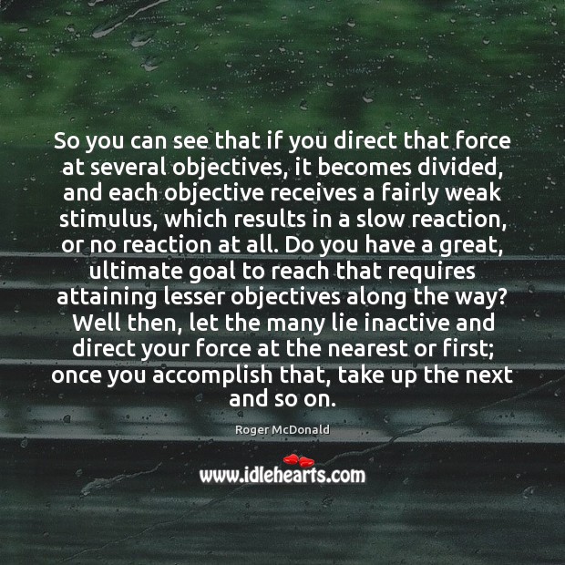So you can see that if you direct that force at several Goal Quotes Image
