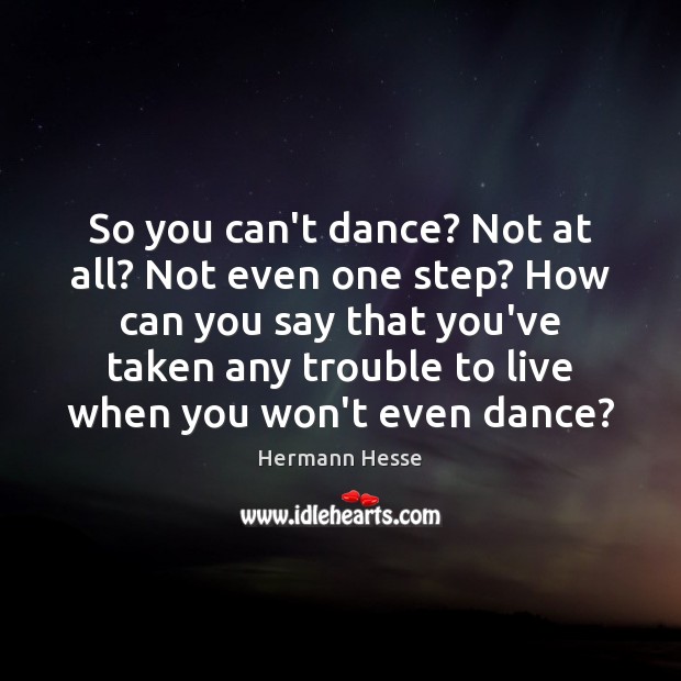 So you can’t dance? Not at all? Not even one step? How Image