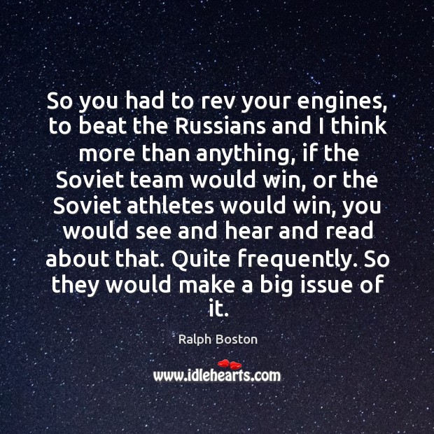 So you had to rev your engines, to beat the russians and I think more than anything Image