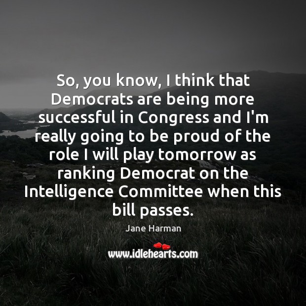 So, you know, I think that Democrats are being more successful in Jane Harman Picture Quote