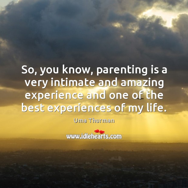 So, you know, parenting is a very intimate and amazing experience and Image