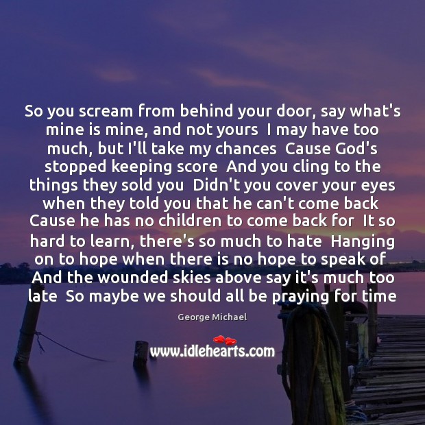 So you scream from behind your door, say what’s mine is mine, Hope Quotes Image