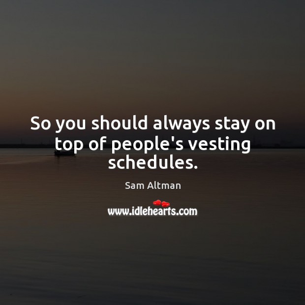 So you should always stay on top of people’s vesting schedules. Image