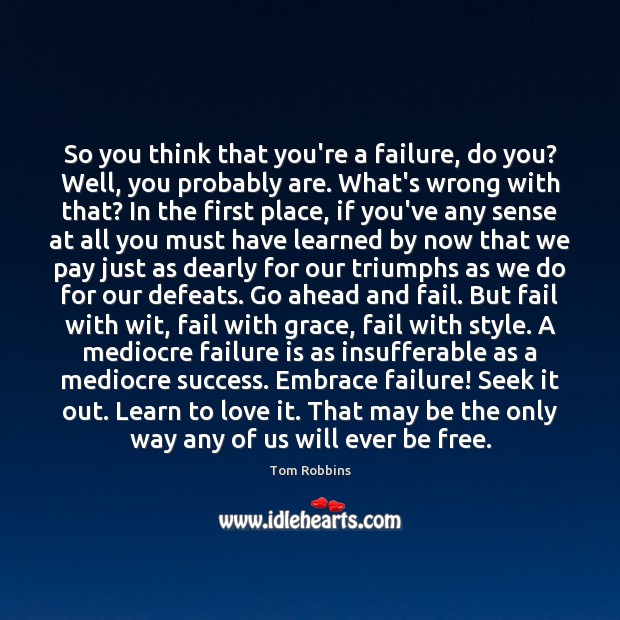 So you think that you’re a failure, do you? Well, you probably Image